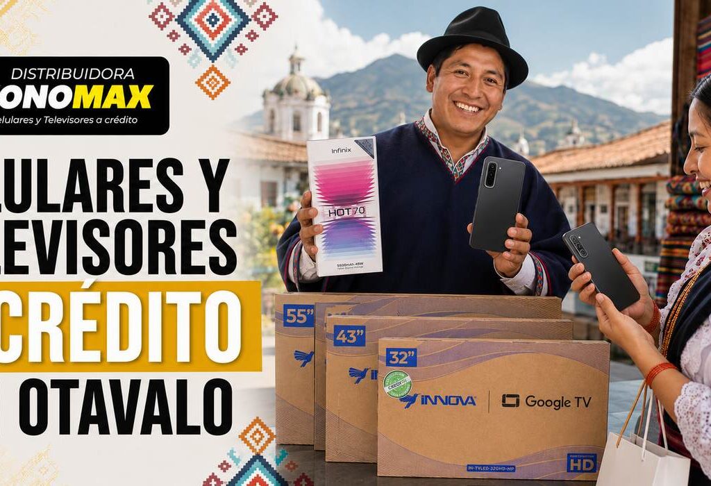 Celulares y televisores a crédito en Otavalo - Distribuidora Fonomax